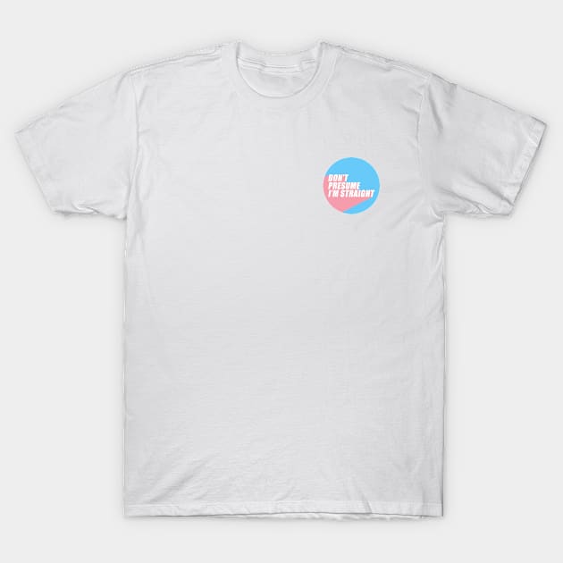 Don't Presume I'm Straight | Transgender Flag Colors | Trans | LGBTQ+ T-Shirt by Everyday Inspiration